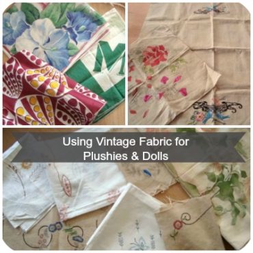 Using Vintage Fabric for your Rag Dolls & Plushies